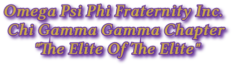 Omega Psi Phi Fraternity Inc.
                                Chi Gamma Gamma Chapter
                                      &quot;The Elite Of The Elite&quot;